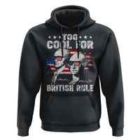 Too Cool For British Rule Hoodie USA American Flag 4th of July - Wonder Print Shop