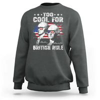 Too Cool For British Rule Sweatshirt USA American Flag 4th of July - Wonder Print Shop