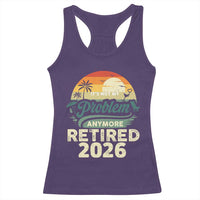 Retired 2026 Racerback Tank Top Vintage Retro Retirement Not My Problem Anymore