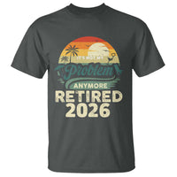 Retired 2026 T Shirt Vintage Retro Retirement Not My Problem Anymore
