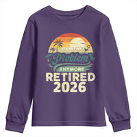 Retired 2026 Youth Sweatshirt Vintage Retro Retirement Not My Problem Anymore