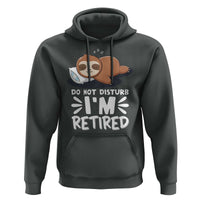 Funny Retirement Gifts Hoodie Do Not Disturb Im Retired Sloth