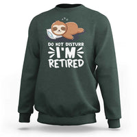 Funny Retirement Gifts Sweatshirt Do Not Disturb Im Retired Sloth