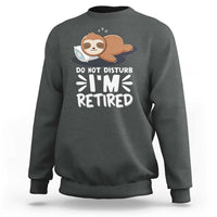 Funny Retirement Gifts Sweatshirt Do Not Disturb Im Retired Sloth