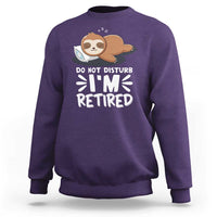 Funny Retirement Gifts Sweatshirt Do Not Disturb Im Retired Sloth