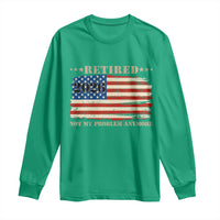 Retirement 2026 Long Sleeve Shirt Vintage Retired Not My Problem Anymore American Flag