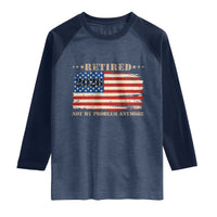 Retirement 2026 Raglan Shirt Vintage Retired Not My Problem Anymore American Flag