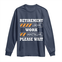 Retirement Loading Long Sleeve Shirt Work Uninstalling Soon To Be Retired Retiring