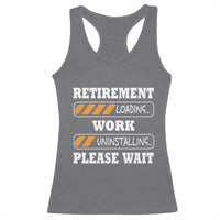 Retirement Loading Racerback Tank Top Work Uninstalling Soon To Be Retired Retiring