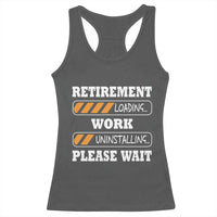 Retirement Loading Racerback Tank Top Work Uninstalling Soon To Be Retired Retiring