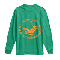 The Legend Has Retired Long Sleeve Shirt Not My Problem Anymore Funny Relax Time