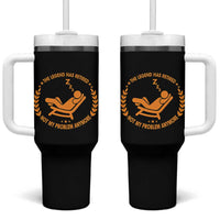 The Legend Has Retired Tumbler With Handle Not My Problem Anymore Funny Relax Time