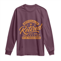 Official Retired 2026 Long Sleeve Shirt Not My Problem Anymore Retro Vintage Retiring