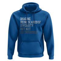 Imagine Being Scared Of Diversity But Not Dictatorship Hoodie Retro Vintage - Wonder Print Shop