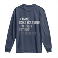 Imagine Being Scared Of Diversity But Not Dictatorship Long Sleeve Shirt Retro Vintage - Wonder Print Shop