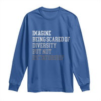Imagine Being Scared Of Diversity But Not Dictatorship Long Sleeve Shirt Retro Vintage - Wonder Print Shop