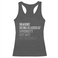 Imagine Being Scared Of Diversity But Not Dictatorship Racerback Tank Top Retro Vintage - Wonder Print Shop