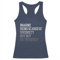 Imagine Being Scared Of Diversity But Not Dictatorship Racerback Tank Top Retro Vintage - Wonder Print Shop