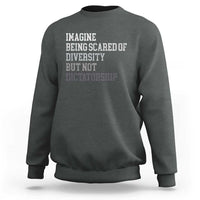 Imagine Being Scared Of Diversity But Not Dictatorship Sweatshirt Retro Vintage - Wonder Print Shop