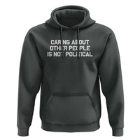 Caring About Other People Is Not Political Hoodie Feminist Progressive Liberal Activist Social Justice - Wonder Print Shop
