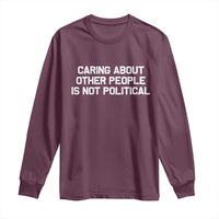 Caring About Other People Is Not Political Long Sleeve Shirt Feminist Progressive Liberal Activist Social Justice - Wonder Print Shop