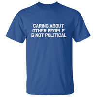 Caring About Other People Is Not Political T Shirt Feminist Progressive Liberal Activist Social Justice - Wonder Print Shop