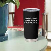Caring About Other People Is Not Political Tumbler Cup Feminist Progressive Liberal Activist Social Justice - Wonder Print Shop