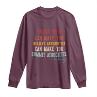 Voltaire Quote Long Sleeve Shirt Protest Believe Absurdities Commit Atrocities Retro - Wonder Print Shop