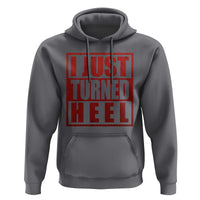 I Just Turned Heel Hoodie Pro Wrestling Retro Distressed - Wonder Print Shop