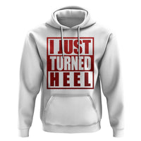 I Just Turned Heel Hoodie Pro Wrestling Retro Distressed - Wonder Print Shop