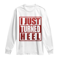 I Just Turned Heel Long Sleeve Shirt Pro Wrestling Retro Distressed - Wonder Print Shop
