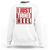 I Just Turned Heel Sweatshirt Pro Wrestling Retro Distressed - Wonder Print Shop