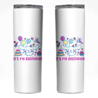 Its My Birthday Skinny Tumbler Girl Party Funny Bday Family Party