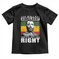 Martin Luther King Jr. Toddler T Shirt The Time Is Always Right To Do What Is Right MLK Black Month