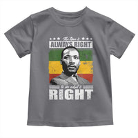 Martin Luther King Jr. Toddler T Shirt The Time Is Always Right To Do What Is Right MLK Black Month