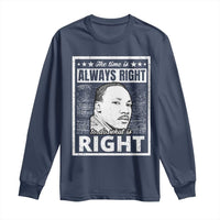 Martin Luther King Jr. Long Sleeve Shirt The Time Is Always Right To Do What Is Right TS10