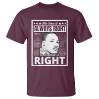 Martin Luther King Jr. T Shirt The Time Is Always Right To Do What Is Right TS10