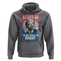 Martin Luther King Jr. Hoodie The Time Is Always Right Civil Rights Black History Month MLK Day