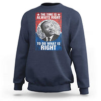 Martin Luther King Jr. Sweatshirt The Time Is Always Right Civil Rights Black History Month MLK Day