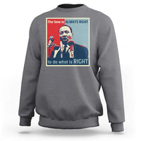 Martin Luther King Sweatshirt The Time Is Always Right Civil Rights Black History MLK Day