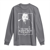 Martin Luther King Long Sleeve Shirt The Time Is Always Right MLK Day Black History Month