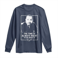 Martin Luther King Long Sleeve Shirt The Time Is Always Right MLK Day Black History Month