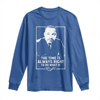 Martin Luther King Long Sleeve Shirt The Time Is Always Right MLK Day Black History Month