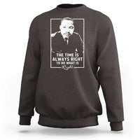 Martin Luther King Sweatshirt The Time Is Always Right MLK Day Black History Month