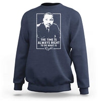Martin Luther King Sweatshirt The Time Is Always Right MLK Day Black History Month