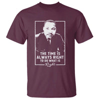 Martin Luther King T Shirt The Time Is Always Right MLK Day Black History Month