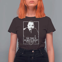 Martin Luther King T Shirt For Women The Time Is Always Right MLK Day Black History Month