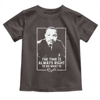 Martin Luther King Toddler T Shirt The Time Is Always Right MLK Day Black History Month