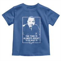 Martin Luther King Toddler T Shirt The Time Is Always Right MLK Day Black History Month