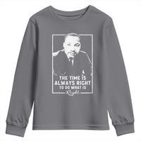Martin Luther King Youth Sweatshirt The Time Is Always Right MLK Day Black History Month